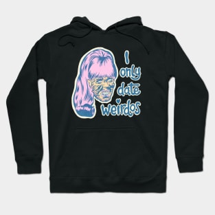 I only date weirdos Hoodie